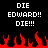 Pixelated text and flames on black background; two identical text blocks with 'DIE EDWARD!! DIE!!!' and red pixelated flames at bottom.