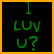 Green pixelated text on black background with orange border reads 'I LUV U?' in three lines.