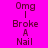 A static image with a bright pink background displaying the text "Omg | Broke A Nail" in dark purple, repeated three times vertically.