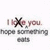 Static image with text 'I love you.' crossed out, 'hope something eats' below, and 'eats' repeated at bottom, all in pixelated font on white background.