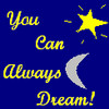 Blue background with yellow cursive text reading 'You Can Always Dream!' and a yellow star with rays and a white crescent moon.