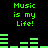 Green pixelated text and audio equalizer bars on a black background, with repeated 'Music is my Life!' phrases.