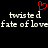 Pixelated text 'twisted fate of love' with a red heart symbol above the first word, displayed in two identical horizontal on black background