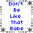 Blue text "Don't Be Like That Babe" arranged in a with decorative borders on a white background, no visible animation changes