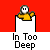 A static image shows a yellow cartoon character with white eyes and black pupils holding a blue bar, positioned above text reading "In Too Deep" on gray background.