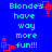 Blue background with cyan text reading "Blondes have way more fun!!!" and red square outlines at corners, repeated in a pattern