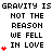 Pixelated text repeats 'GRAVITY IS GRAVITY IS GRAVITY IS NOT THE REASON WE FELL IN LOVE' with red heart symbols appearing in , some with multiple hearts