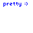 Blue text 'pretty :)' appears above a light blue circular gradient background with varying opacity levels.
