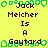 Yellow background with green pixelated border, displaying repeated text "Jack Melcher Is A Gaytord" in dark purple font across three