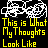 Pixelated white shapes float above yellow text reading 'This is What My Thoughts Look Like' on a black background.