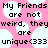 Pixelated text on pink background with white cloud shapes, repeating phrases about friends being unique.