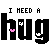 A 4-frame animated contact sheet showing pixelated text "I NEED A hugh" with pink and white heart icons moving across the letters in each frame.