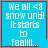 Blue background with white pixelated text reading "We all <8 snow until it starts to faall..." and red border; four variations show different small symbols in bottom-right corner.