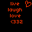 Static pixel art displays orange text and symbols on black background with 'live', 'laugh', 'love', '(332)' in left , heart symbol above right