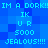 Pixelated blue background with repeated cyan text reading 'IM A DORK!! IM A DORK!!', 'IK UR 5000', and 'JEALOUS!!!!' in a pattern