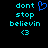 Two side-by-side pixelated text displays on black background, each showing 'dont stop believin' with a heart symbol above the left version and a smiley below both.