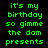 Green pixelated text on black background with white rectangular overlays shifting across the image, displaying 'it's my birthday so gimme the dam presents' in a repeating pattern.