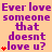 Purple text on peach background reads 'Ever love someone that doesn't love u?' with red hearts, some hearts animate to form a vertical stack of three.