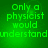 Green pixelated text reads "Only a physicist would understand" in four identical arranged in a on a green background