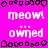 Pixelated pink background with white text repeating 'meow!' and 'owned' in a , bordered by black pixel art shapes