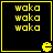 Four identical display yellow pixelated text 'waka' repeated three times each on black backgrounds with yellow borders and small Pac-Man icons at bottom-right corners