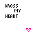 Pixelated text and pink heart icons arranged in a , with 'CROSS MY HEART' at top, 'I HOPE YOU DIE' below, and scribbled lines obscuring lower sections