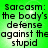 Green background with black text reading "Sarcasm: the body's defense against the stupid" in four identical quadrants.