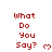 Red pixelated text "What Do You Say?" with a heart symbol, displayed in multiple positions on white background