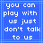 Blue background with white pixelated text reading 'you can play with us just don't talk to us' in a , framed by light blue lines