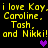 Yellow pixelated text repeats 'i love Kay, Caroline, Tash, and Nikki!' with purple hearts on a black background.