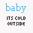 Blue 'baby' text above black 'ITS COLD OUTSIDE' text on white background with blue dotted lines forming a pattern