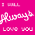 Static pixelated icon with pink background and white text reading "I WILL ALWAYS LOVE YOU" in mixed fonts, including a stylized cursive word for "always."
