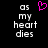 Pixelated text 'as my heart dies' appears twice on a black background with a pink pixel-art heart symbol above the left instance.