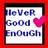 Static pixelated image with red border, white background, dark blue text reading 'No VeR GoDd EnOuGh', and pink heart symbol on right.