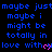 Blue pixelated text repeats 'maybe just maybe i might be totally in love with' across multiple on a black background, each line ending with a pink heart symbol