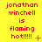 Red text on yellow background reads "jonathan winchell is flaming hot!!!!!" with varying punctuation and small symbols across repeated