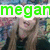 A four- of a person with long brown hair in an outdoor setting, overlaid with green text reading 'megan is bestie my'