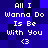 Pixelated blue background with white text reading "All I Wanna Do Is Be With You" and a heart symbol <3 repeated in a pattern
