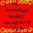 Red background with yellow border, black text reading 'mommys makin' spaghetti o's!!' repeated in three , no visible animation changes