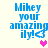 Blue pixelated text reads "Mikey your amazing ily!" with a blue arrow and pink heart, displayed in four positions