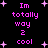 Pixelated text in bright pink reads "Im totally way 2 cool" on a black background with scattered white stars.