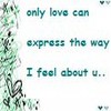 A static image with teal text reading 'only love can express the way I feel about u...' on a white background, accompanied by a green and black abstract floral design on the left side.
