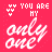 A static image with a bright pink background displays repeated white text reading "YOU ARE MY only one" alongside small heart symbols.