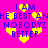 Pixelated text on bright pink background with yellow hearts, reading "I AM THE BEST ANHE BEST AN NOBODYZ NOBODYZ BETTER" in blue block letters.