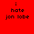Red background with black pixelated text reading 'i hate jon lobe' in four , one showing a bright white circular glow effect