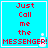 Four identical pixelated display red text on a cyan background with a white border, each containing the phrase "Just Call me the MESSENGER!" and a small white plus symbol