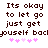 Pixelated text reads "Its okay to let go just get yourself back" with pink asterisks below, displayed in two identical side-by-side