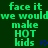 Green background with repeated green text 'face it we would make HOT kids' and blue heart symbols, static image.