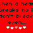 Red background with black pixelated text reading "When a heart breaks no breaks no i don't breakdon't break even..." and two of five white and pink pixelated hearts