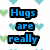 Blue text on black outlines with heart background, reading 'Hugs are really love getting them <3' and 'fun to give but I'.